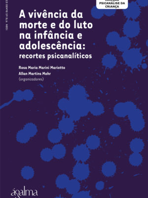 A vivência da morte e do luto na infância e adolescência: Recortes Psicanalíticos