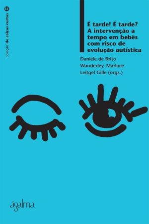 É tarde! É tarde? A intervenção a tempo em bebês com risco de evolução autística