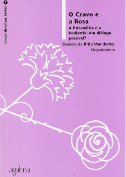 O Cravo e a Rosa A Psicanálise e a Pediatria: um diálogo possível?